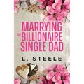 Marrying the Billionaire Single Dad: Single Dad - Nanny Fake Relationship Romance