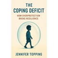 The Coping Deficit: How Overprotection Broke Resilience