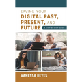 Saving Your Digital Past, Present, and Future: A Step-By-Step Guide