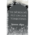 The Words We Put on Our Tombstones