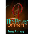 The POWER of the P's: The Principle P's to Productive, Prosperous, & Purposeful Living