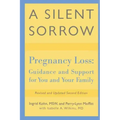 A Silent Sorrow: Pregnancy Loss-- Guidance and Support for You and Your Family