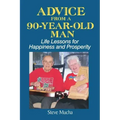 Advice From a 90-Year-Old Man: Life Lessons for Happiness and Prosperity