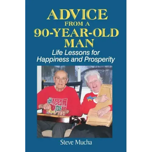 Advice From a 90-Year-Old Man: Life Lessons for Happiness and Prosperity