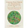 Coming Full Circle: One Woman's Journey through Spiritual Crisis: Memoirs of a Woman Who Found Her Way Out of the Maze of Bipolar Disorder