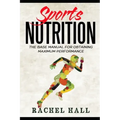 Sports Nutrition: The Base Manual For Obtaining Maximum Performance (Nutrition For Athletes, Nutrition Education, Nutritionist and Athlete Diet)
