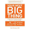 Your Next Big Thing: Ten Small Steps to Get Moving and Get Happy