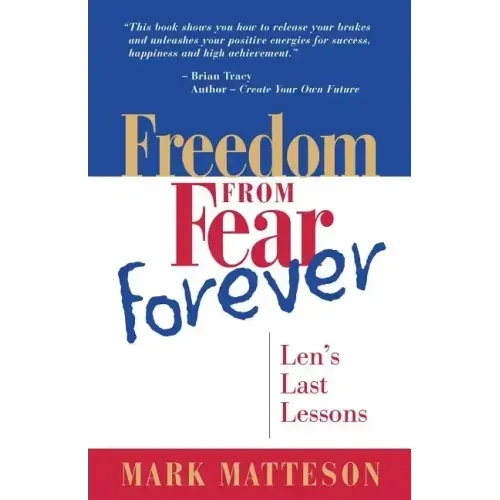 Freedom from Fear Forever: Len's Last Lessons