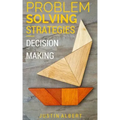 Problem Solving Strategies: Decision Making and Problem Solving: Art of Problem Solving
