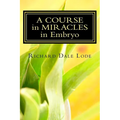 A COURSE in MIRACLES in Embryo: Unleash the Power