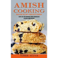 Amish Cooking: Wholesome and Simple Amish Recipe Cookbook (Enjoy Easy and Homemade Amish Cooking With Delicious Amish Recipes)