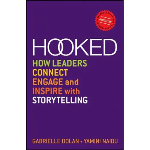 Hooked: How Leaders Connect, Engage and Inspire with Storytelling