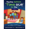 Please Explain Time Out to Me: A Story for Children and Do-it-Yourself Manual for Parents
