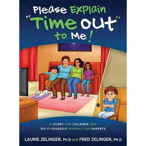 Please Explain Time Out to Me: A Story for Children and Do-it-Yourself Manual for Parents