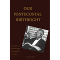 Our Pentecostal Birthright: Preserving our Godly Heritage in the Midst of Transition