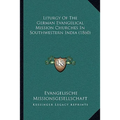 Liturgy Of The German Evangelical Mission Churches In Southwestern India (1860)