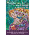 The Magdalene Path: Awaken the Power of Your Feminine Soul
