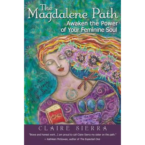 The Magdalene Path: Awaken the Power of Your Feminine Soul