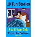 Kids Book: 10 Fun Stories (Girls & Boys Good Bedtime Stories 2-5) A Read to Your Child Book and an Early Reader for Beginner Read