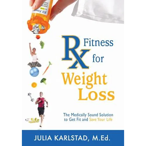 Rx Fitness for Weight Loss: The Medically Sound Solution to Get Fit and Save Your Life