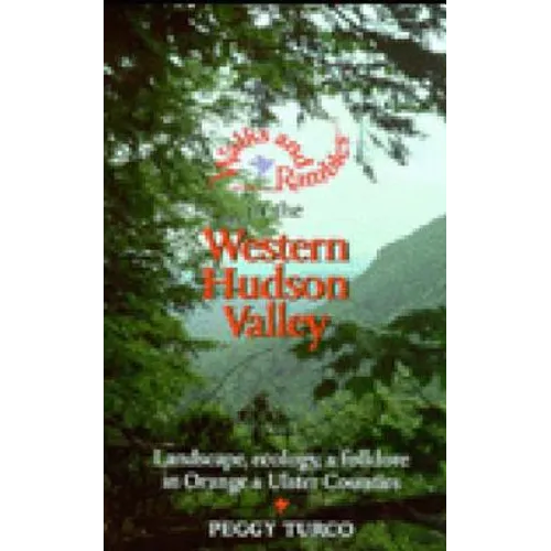 Walks and Rambles in the Western Hudson Valley: Landscape, Ecology, and Folklore in Orange and Ulster Counties