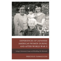 Experiences of Japanese American Women During and After World War II: Living in Internment Camps and Rebuilding Life Afterwards