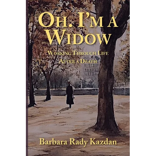 Oh. I'm a Widow: Working Through Life After a Death