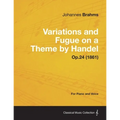Variations and Fugue on a Theme by Handel - For Solo Piano Op.24 (1861)