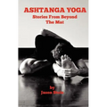 Ashtanga Yoga: Stories from Beyond the Mat