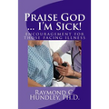 Praise God ... I'm Sick!: encouragement for those facing illness