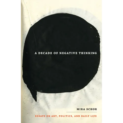 A Decade of Negative Thinking: Essays on Art, Politics, and Daily Life