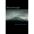 Mental Strength: Mental Training Skills to Develop Courage, Confidence and Commitment