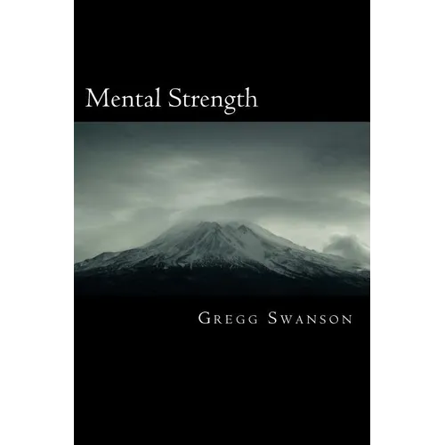 Mental Strength: Mental Training Skills to Develop Courage, Confidence and Commitment