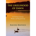 The Likelihood of Dawn: An Intimate Journey Within and Beyond Grief