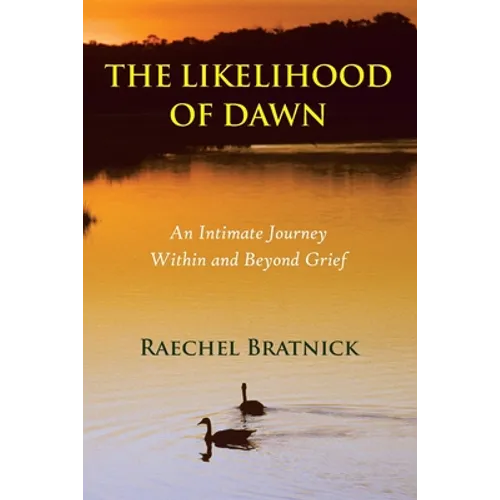 The Likelihood of Dawn: An Intimate Journey Within and Beyond Grief