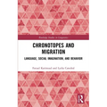 Chronotopes and Migration: Language, Social Imagination, and Behavior