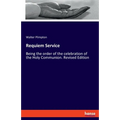 Requiem Service: Being the order of the celebration of the Holy Communion. Revised Edition