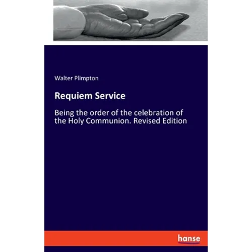Requiem Service: Being the order of the celebration of the Holy Communion. Revised Edition