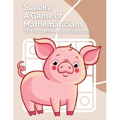 Sudoku A Game of Mathematicians 320 Puzzles Medium Difficulty