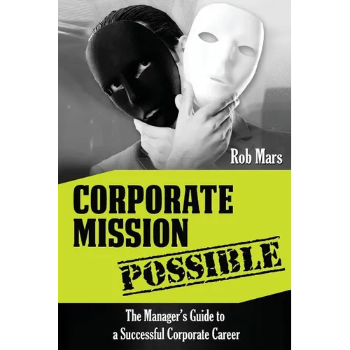 Corporate Mission Possible: The Manager's Guide to a Successful Corporate Career