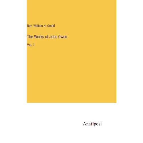 The Works of John Owen: Vol. 1