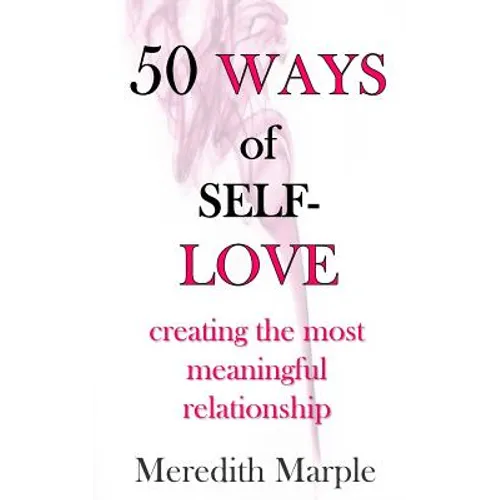 50 Ways of Self-Love: creating the most meaningful relationship
