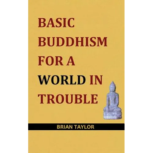 Basic Buddhism for a World in Trouble