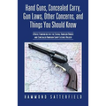 Hand Guns, Concealed Carry, Gun Laws, Other Concerns, and Things You Should Know: A Basic Companion for the Casual Handgun Owner and Concealed Handgun