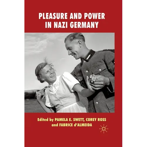 Pleasure and Power in Nazi Germany