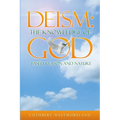 Deism: The Knowledge of GOD - Based Reason and Nature