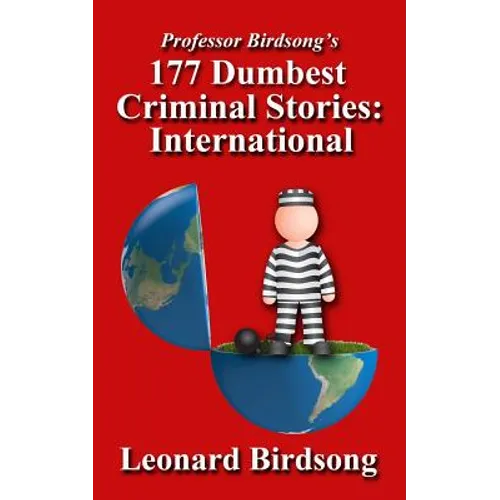 Professor Birdsong's 177 Dumbest Criminal Stories - International