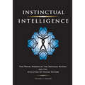 Instinctual Intelligence: The Primal Wisdom of the Nervous System and the Evolution of Human Nature