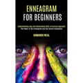 Enneagram For Beginners: The Power of the Enneagram and the Sacred Enneagram (Understanding Love and Relationship With a Practical Approach)