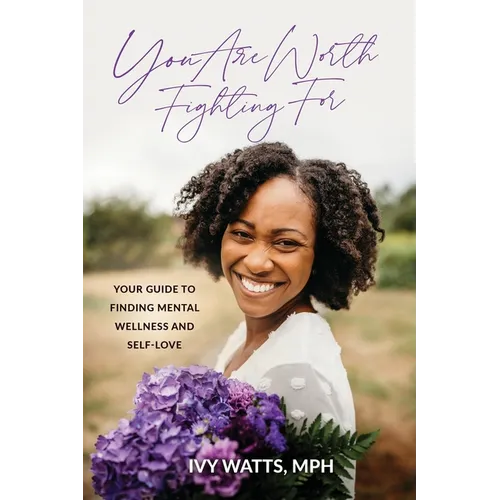 You Are Worth Fighting For: Your Guide To Finding Mental Wellness And Self-Love